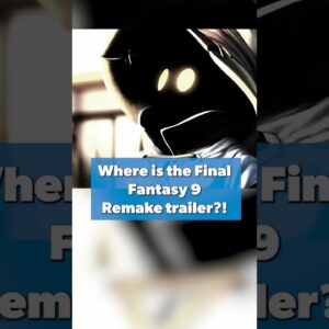 Where is the Final Fantasy 9 Remake Trailer?