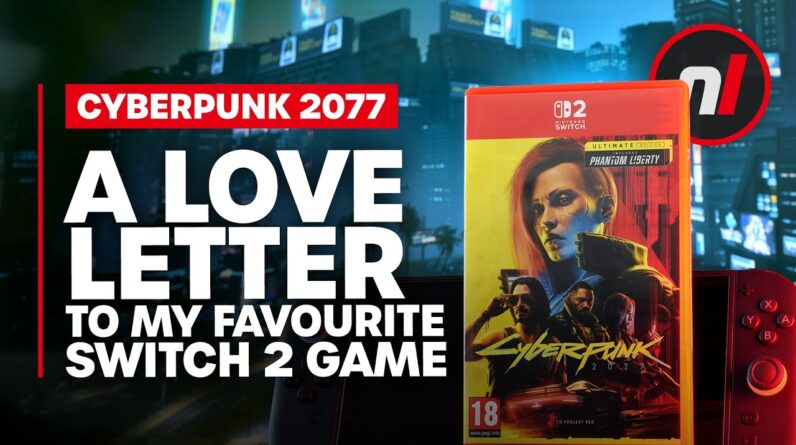 Cyberpunk 2077: A Love Letter to My Favourite Switch 2 Game