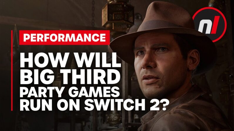 How Will Big Third Party Games Run on Switch 2?