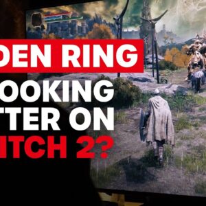 Seems Like Elden Ring Is Looking Better on Switch 2?